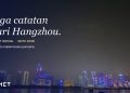 Tiga Catatan dari Hangzhou: Pendiri Sanct Social soal Dukungan Tiongkok untuk Startup, Pembagian Peran Antarkota, dan Malam Bulan Purnama yang Menggerakkan Satu Kota